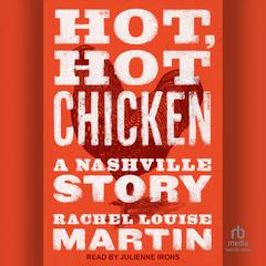 Hot, Hot Chicken: A Nashville Story Audiobook, by Rachel Louise Martin