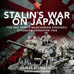 Stalin's War on Japan: The Red Army's 'Manchurian Strategic Offensive Operation', 1945 Audiobook, by 