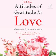 Attitudes of Gratitude in Love: Creating More Joy in Your Relationship Audiobook, by M. J. Ryan