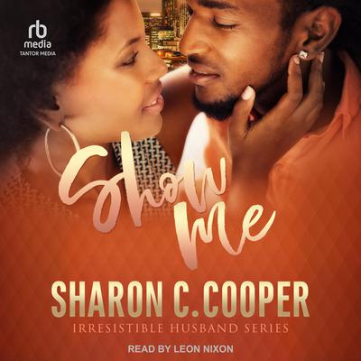Show Me: Irresistible Husband Audiobook, by Sharon C. Cooper
