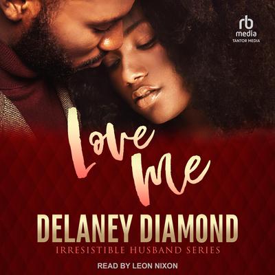Love Me: Irresistible Husband Audiobook, by Delaney Diamond
