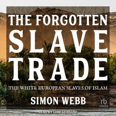 The Forgotten Slave Trade: The White European Slaves of Islam Audiobook, by Simon Webb