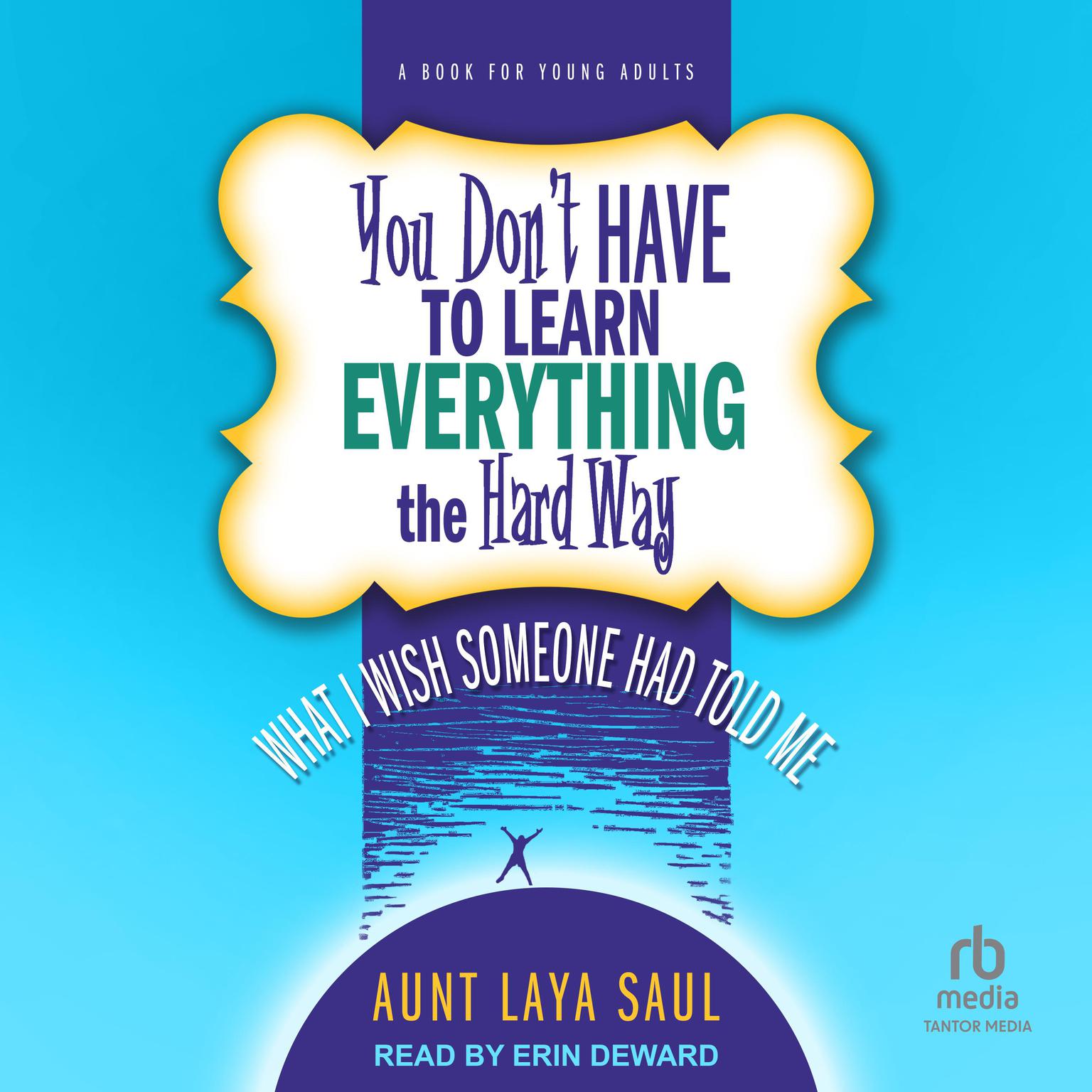 You Dont Have to Learn Everything the Hard Way: What I Wish Someone Had Told Me Audiobook, by Aunt Laya Saul