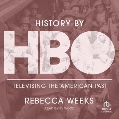 History by HBO: Televising the American Past Audiobook, by Rebecca Weeks