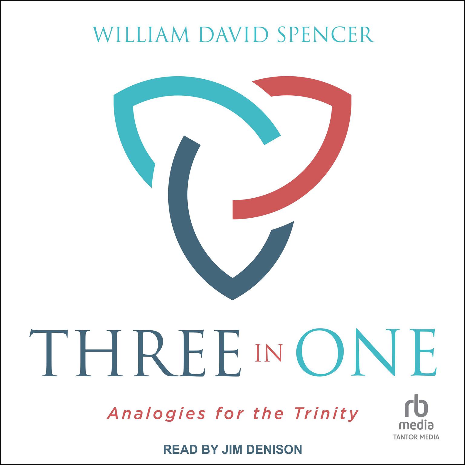 Three in One: Analogies for the Trinity Audiobook, by William Spencer