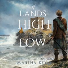 Of Lands High and Low Audiobook, by Martha Keyes
