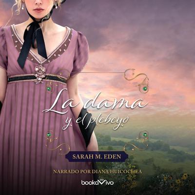 La dama y el plebeyo (Courting Miss Lancaster) Audiobook, by Sarah M. Eden