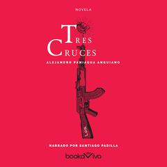 Tres Cruces (Three Crosses) Audiobook, by Alejandro Paniagua Anguiano
