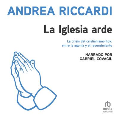 La iglesia arde (The Church in Flames) Audiobook, by Andrea Riccardi