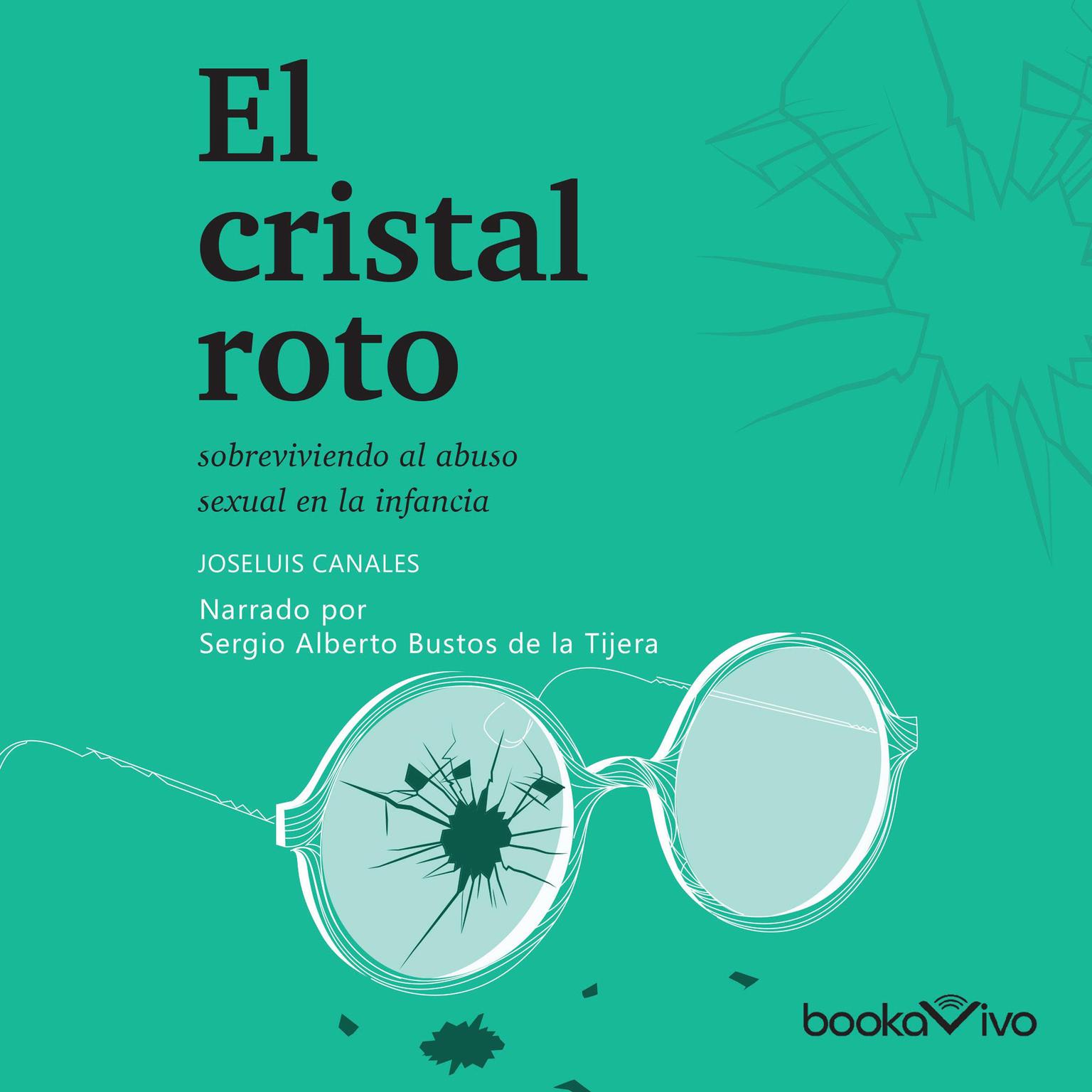 El cristal roto: Sobreviviendo el abuso sexual en la infancia (Surviving sexual abuse during infancy) Audiobook, by Joseluis Canales