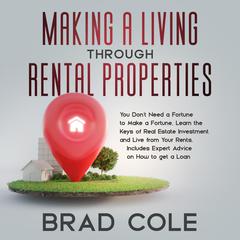 Making a Living Through Rental Properties Audiobook, by Brad Cole