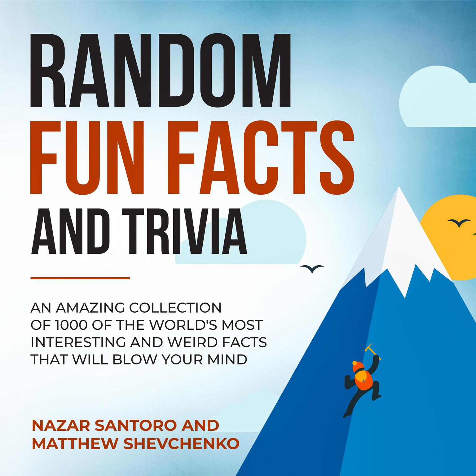 Random Fun Facts and Trivia: An Amazing Collection of 1000 of the Worlds Most Interesting and Weird Facts That Will Blow Your Mind Audiobook, by Matthew Shevchenko