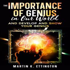 The Importance of Genius in our World Audiobook, by Martin K. Ettington