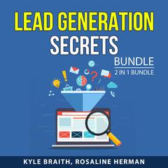Lead Generation Secrets Bundle, 2 in 1 Bundle: Audiobook, by Kyle Braith