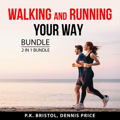 Walking and Running Your Way Bundle, 2 in 1 Bundle Audiobook, by P.K. Bristol