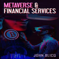 Metaverse & Financial Services Audiobook, by John Blicq