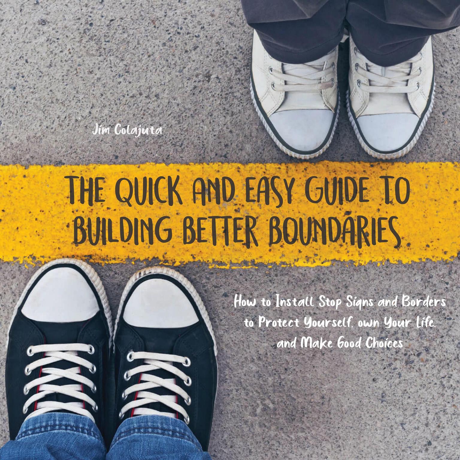 The Quick And Easy Guide To Building Better Boundaries Audiobook, by Jim Colajuta