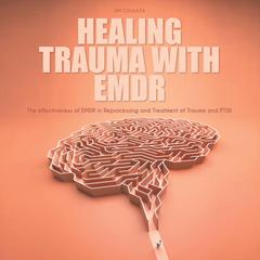 Healing Trauma With Emdr Audiobook, by Jim Colajuta