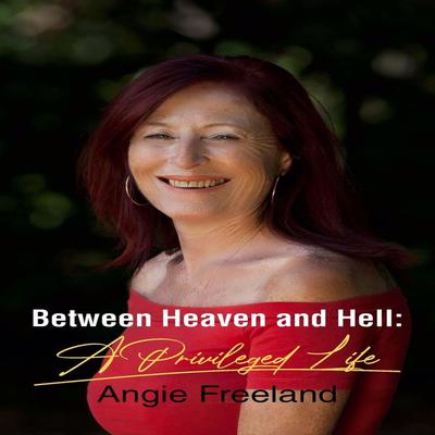 Between Heaven and Hell: A Privileged Life Audiobook, by Angie Freeland