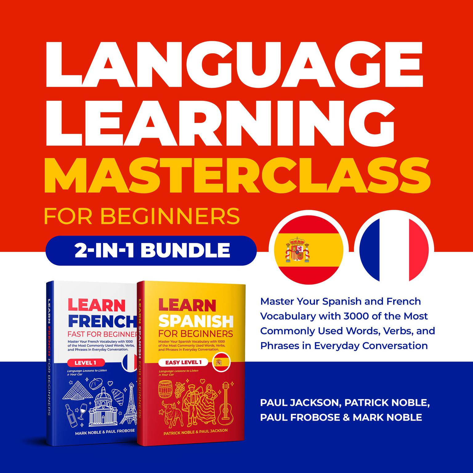 Language Learning Masterclass for Beginners (2-in-1 Bundle): Master Your Spanish and French Vocabulary with 3000 of the Most Commonly Used Words, Verbs and Phrases in Everyday Conversation Audiobook, by Mark Noble