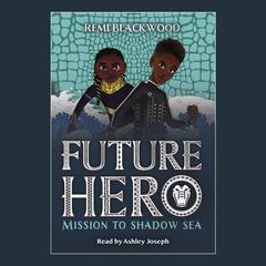 Mission to Shadow Sea (Future Hero #2) Audiobook, by Remi Blackwood
