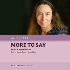 More to Say: Essays & Appreciations Audiobook, by Ann Beattie