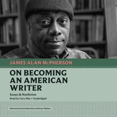 On Becoming an American Writer: Essays and Nonfiction Audiobook, by James Alan McPherson