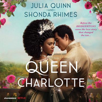 Queen Charlotte: Before the Bridgertons came the love story that changed the ton... Audiobook, by Julia Quinn
