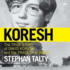 Koresh: The True Story of David Koresh and the Tragedy at Waco Audiobook, by Stephan Talty