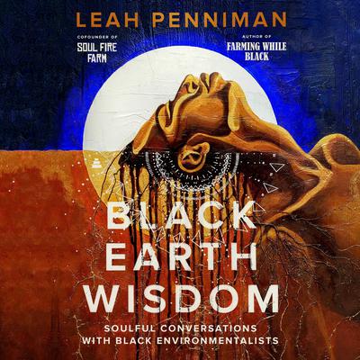 Black Earth Wisdom: Soulful Conversations with Black Environmentalists Audiobook, by Leah Penniman