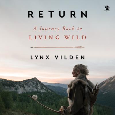 Return: A Journey Back to Living Wild Audiobook, by Lynx Vilden