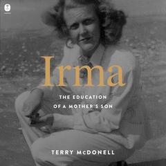 Irma: The Education of a Mother's Son Audiobook, by Terry McDonell