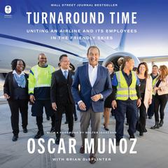 Turnaround Time: Uniting an Airline and Its Employees in the Friendly Skies Audiobook, by Oscar Munoz