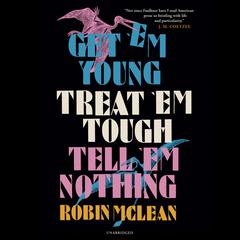 Get ’em Young, Treat ’em Tough, Tell ’em Nothing Audiobook, by 