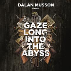 Gaze Long into the Abyss Audiobook, by Dalan Musson
