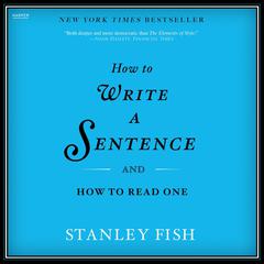 How to Write a Sentence: And How to Read One Audiobook, by Stanley Fish