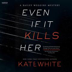 Even If It Kills Her: A Bailey Weggins Mystery Audiobook, by 