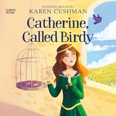 Catherine, Called Birdy Audiobook, by Karen Cushman