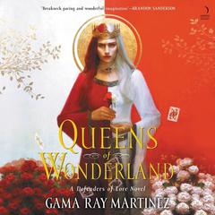 Queens of Wonderland: A Novel Audiobook, by Gama Ray Martinez