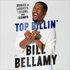Top Billin: Stories of Laughter, Lessons, and Triumph Audiobook, by Bill Bellamy