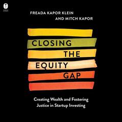 Closing the Equity Gap: Creating Wealth and Fostering Justice in Startup Investing Audiobook, by Freada Kapor Klein