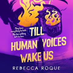 Till Human Voices Wake Us Audiobook, by Rebecca Roque