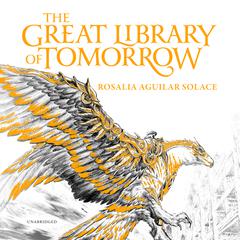 The Great Library of Tomorrow Audiobook, by Rosalia Aguilar Solace