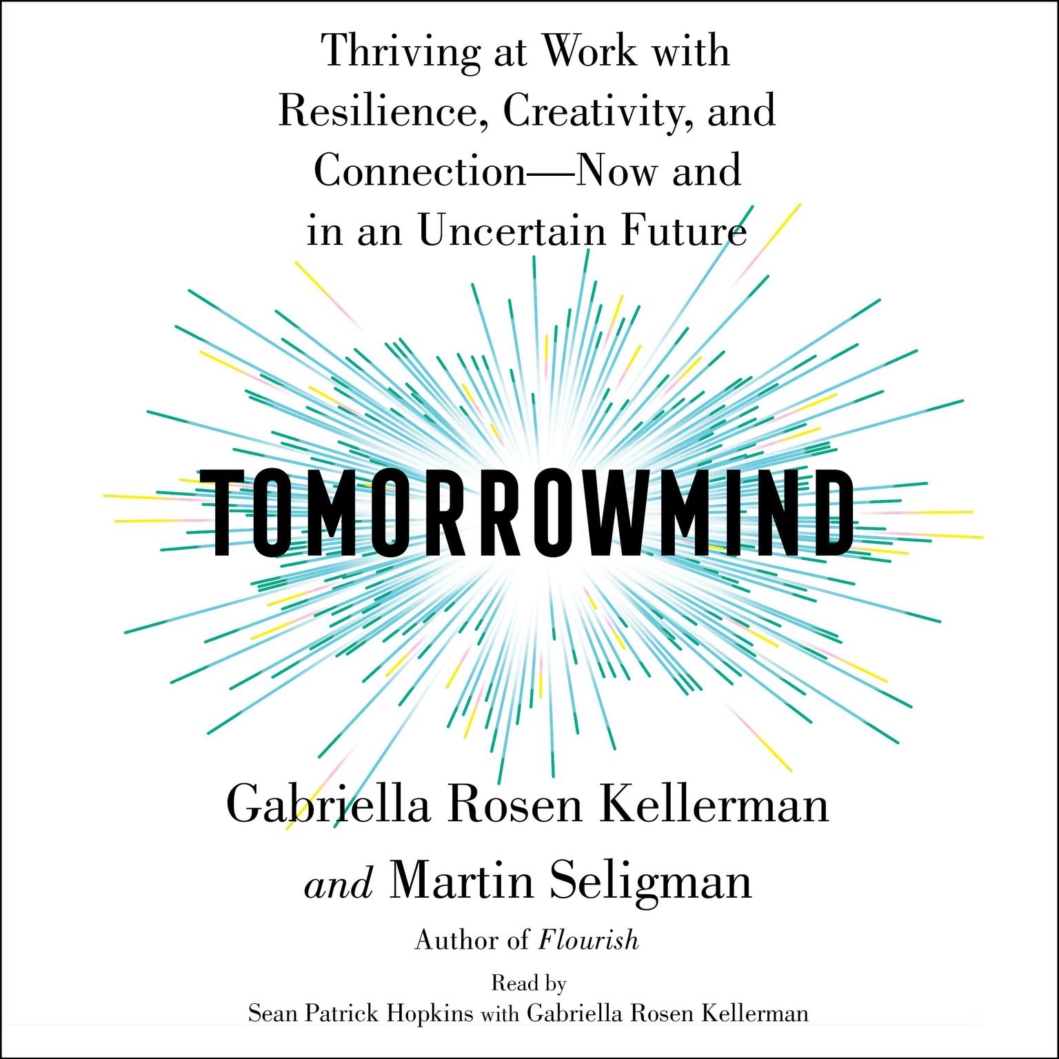 Tomorrowmind: Thriving at Work with Resilience, Creativity, and Connection—Now and in an Uncertain Future Audiobook, by Martin  E. P. Seligman