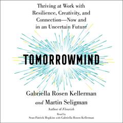 Tomorrowmind: Thriving at Work with Resilience, Creativity, and Connection—Now and in an Uncertain Future Audiobook, by 