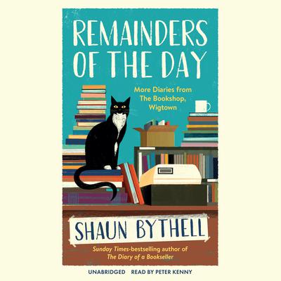 Remainders of the Day: More Diaries from The Bookshop, Wigtown Audiobook, by Shaun Bythell