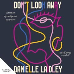 Don't Look Away: A memoir of identity & acceptance Audiobook, by Danielle Laidley