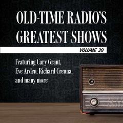 Old-Time Radio's Greatest Shows, Volume 30: Featuring Cary Grant, Eve Arden, Richard Crenna, and many more Audiobook, by Carl Amari