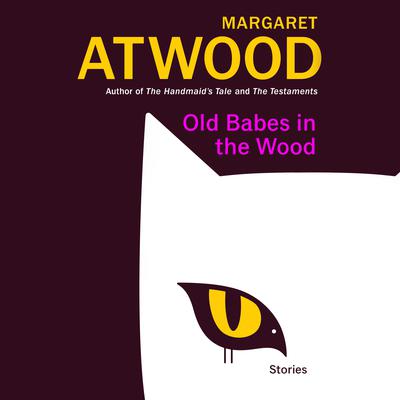 Old Babes in the Wood: Stories Audiobook, by Margaret Atwood