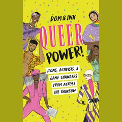 Queer Power!: Icons, Activists & Game Changers from Across the Rainbow Audiobook, by Dom&Ink 